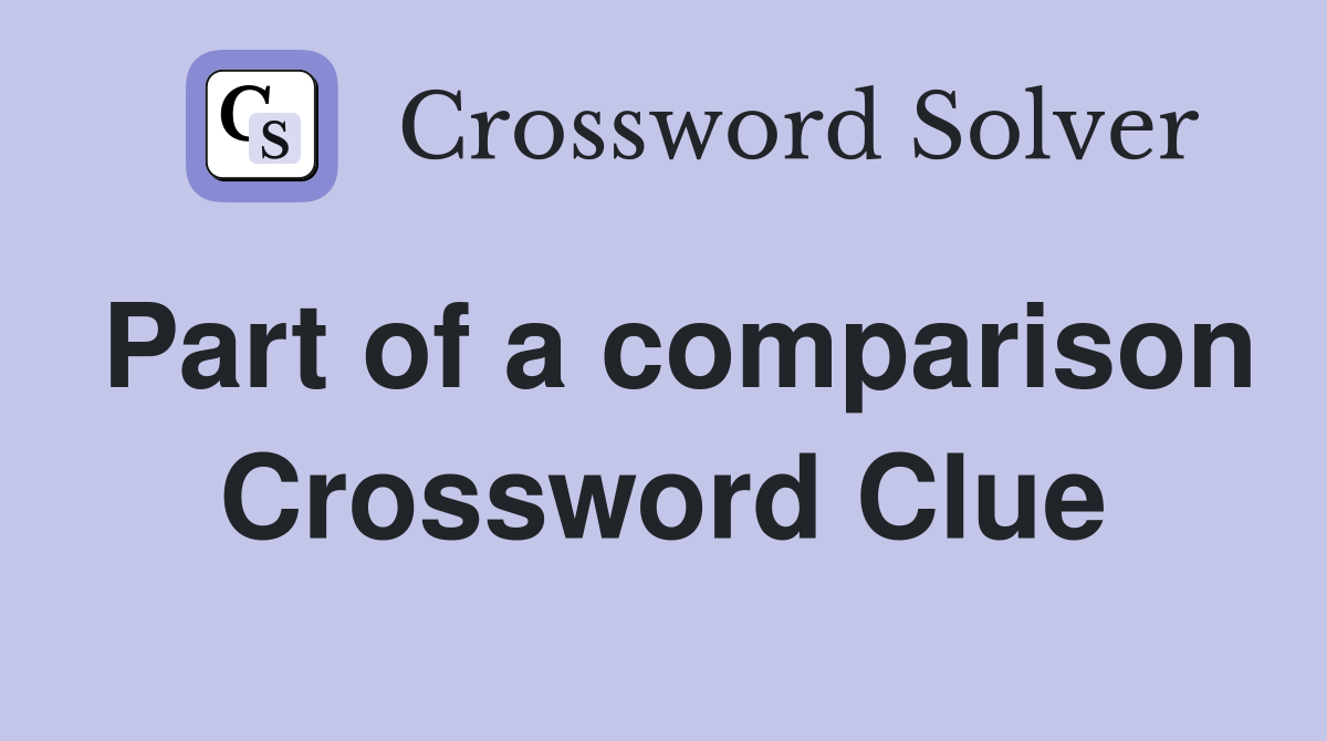 Part of a comparison Crossword Clue Answers Crossword Solver